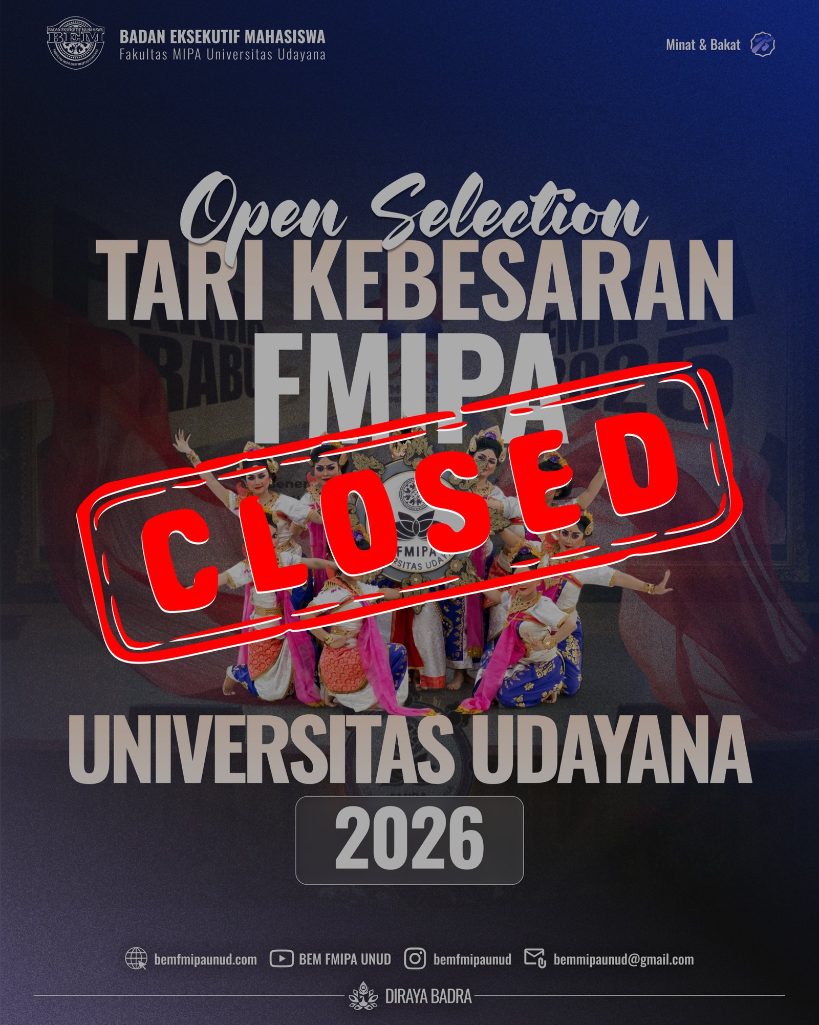 [CLOSE SELECTION TARI KEBESARAN FMIPA 2026]

S𝐚𝐥𝐚𝐦 𝐒𝐚𝐭𝐮 𝐌𝐈𝐏𝐀! 
Deliberasikan Tindakan!

𝑯𝙖𝙡𝙤 𝘾𝙞𝙫𝙞𝙩𝙖𝙨 𝘼𝙠𝙖𝙙𝙚𝙢𝙞𝙠𝙖 𝙁𝙈𝙄𝙋𝘼😊🙌🏻 

Seleksi Tari Kebesaran FMIPA 2026 sudah berakhir, terima kasih atas antusiasme kalian semua! Bagi teman-teman yang belum sempat mendaftar jangan berkecil hati, kesempatan lain pasti menunggu 💃

Tari Cakra Rangga ini sendiri merupakan sebuah tari kebesaran dari Fakultas Matematika dan Ilmu Pengetahuan Alam Universitas Udayana yang ditampilkan oleh 9 orang penari dengan 8 orang penari yang mewakili 8 kelopak bunga dalam logo FMIPA dan 1 orang penari yang diibaratkan sebagai Dewi Saraswati yaitu simbol dari ilmu pengetahuan 📖

Untuk informasi lebih lanjut bisa menghubungi contact person berikut.
☎️ Rasila: 082247982222
☎️ Anggita: 082358832423

===========================================
#MIPAJAYA
#BoldCommunication
#KabinetDirayaBadra
#TariKebesaranFMIPA2026

• Mewujudkan harmoni dan kesejahteraan bersama melalui tindakan yang bijak dan Deliberasi •